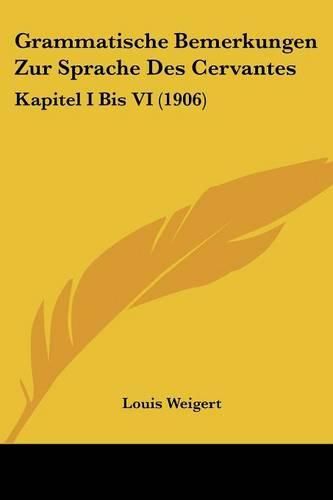 Cover image for Grammatische Bemerkungen Zur Sprache Des Cervantes: Kapitel I Bis VI (1906)