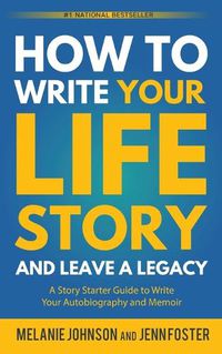 Cover image for How to Write Your Life Story and Leave a Legacy: A Story Starter Guide to Write Your Autobiography and Memoir