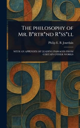 Cover image for The Philosophy of Mr. B*rtr*nd R*ss*ll