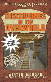 Cover image for Discoveries in the Overworld: Lost Minecraft Journals, Book One