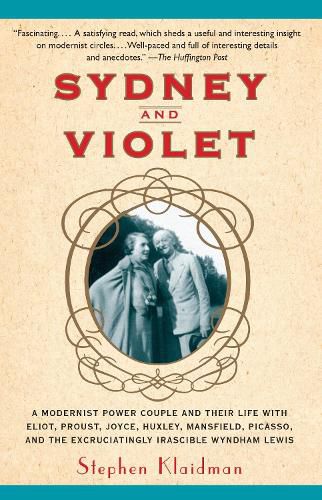 Cover image for Sydney and Violet: A Modernist Power Couple and Their Life with Eliot, Proust, Joyce, Huxley, Mansfield, Picasso and the Excruciatingly Irascible Wyndham Lewis