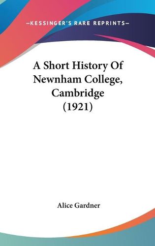 Cover image for A Short History of Newnham College, Cambridge (1921)