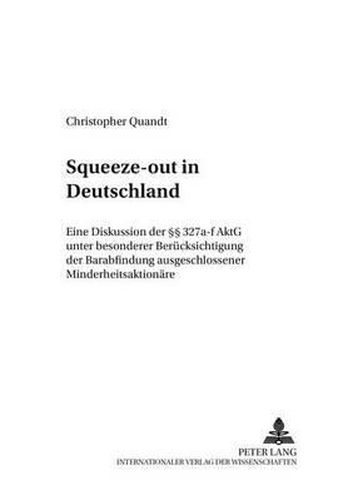 Cover image for Squeeze-Out in Deutschland: Eine Diskussion Der  327a-F Aktg Unter Besonderer Beruecksichtigung Der Barabfindung Ausgeschlossener Minderheitsaktionaere