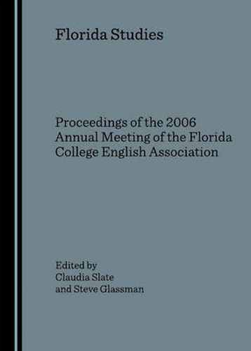 Cover image for Florida Studies: Proceedings of the 2006 Annual Meeting of the Florida College English Association