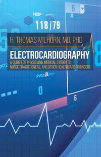 Cover image for Electrocardiography: A Guide for Physicians, Medical Students, Nurse Practitioners, and other Healthcare Providers