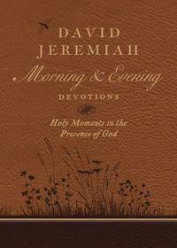 Cover image for David Jeremiah Morning and Evening Devotions: Holy Moments in the Presence of God