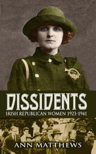 Cover image for Dissidents: Irish Republican Women 1923-1941