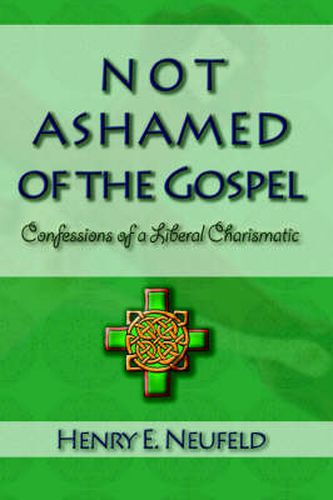 Cover image for Not Ashamed of the Gospel: Confessions of a Liberal Charismatic