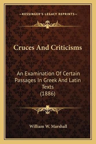 Cruces and Criticisms: An Examination of Certain Passages in Greek and Latin Texts (1886)