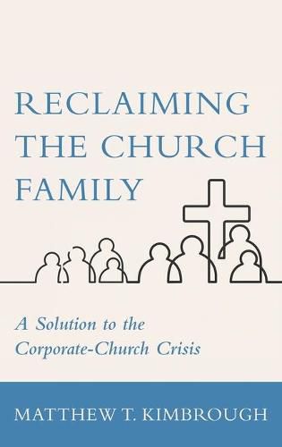 Cover image for Reclaiming the Church Family: A Solution to the Corporate-Church Crisis