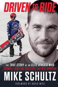 Cover image for Driven to Ride: The True Story of an Elite Athlete Who Rebuilt His Leg, His Life, and His Career