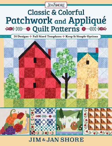 Classic & Colorful Patchwork and Applique Quilt Patterns: 24 Designs - Full Sized Templates - Keep It Simple Options