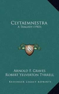 Cover image for Clytaemnestra: A Tragedy (1903)