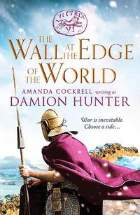 Cover image for The Wall at the Edge of the World: An unputdownable adventure in the Roman Empire