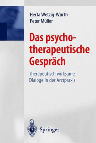 Das psychotherapeutische Gesprach: Therapeutisch wirksame Dialoge in der Arztpraxis