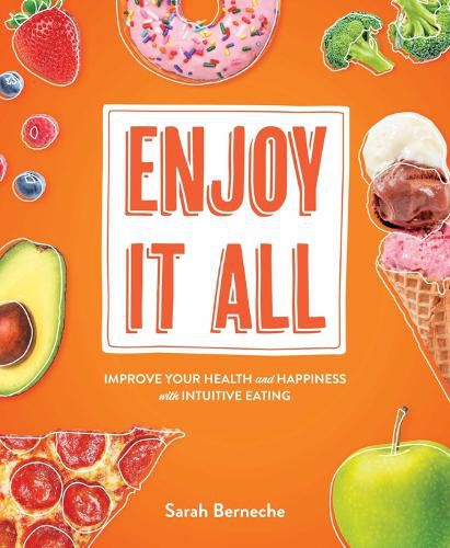 Cover image for Enjoy It All: Improve Your Health and Happiness with Intuitive Eating