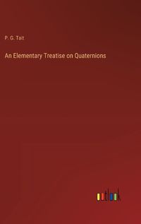 Cover image for An Elementary Treatise on Quaternions