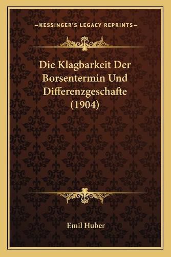 Cover image for Die Klagbarkeit Der Borsentermin Und Differenzgeschafte (1904)