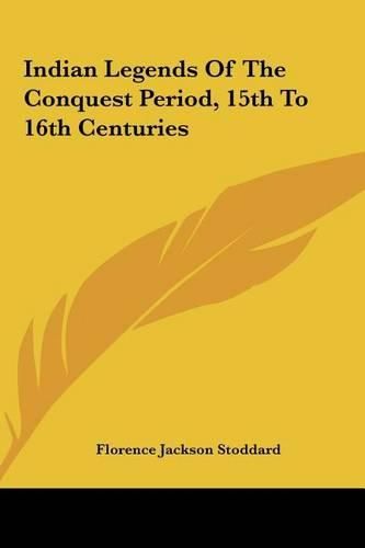 Cover image for Indian Legends of the Conquest Period, 15th to 16th Centuries
