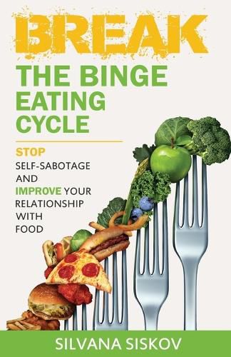 Cover image for Break the Binge Eating Cycle: Stop Self-Sabotage and Improve Your Relationship With Food