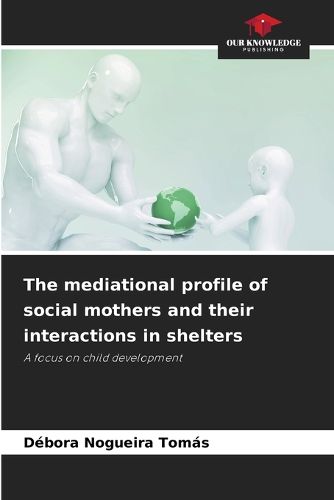 Cover image for The mediational profile of social mothers and their interactions in shelters