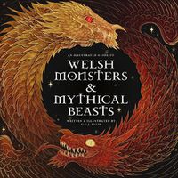 Cover image for Welsh Monsters & Mythical Beasts: A Guide to the Legendary Creatures from Celtic-Welsh Myth and Legend