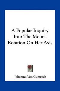 Cover image for A Popular Inquiry Into the Moons Rotation on Her Axis