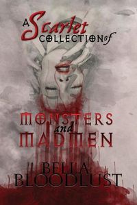 Cover image for A Scarlet Collection of Monsters and Madmen: Curiosity didn't kill the cat; well at least not this time...