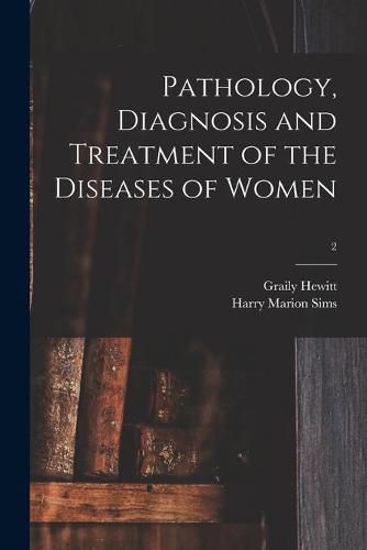 Cover image for Pathology, Diagnosis and Treatment of the Diseases of Women; 2