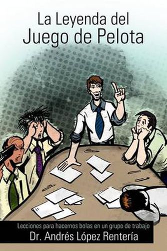Cover image for La Leyenda del Juego de Pelota: Lecciones Para Hacernos Bolas En Un Grupo de Trabajo