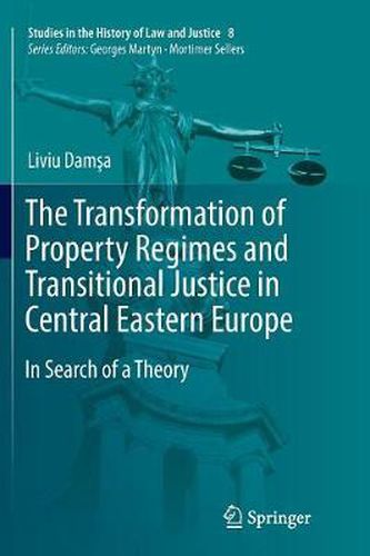 Cover image for The Transformation of Property Regimes and Transitional Justice in Central Eastern Europe: In Search of a Theory