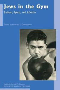 Cover image for Jews in the Gym: Judaism, Sports and Athletics