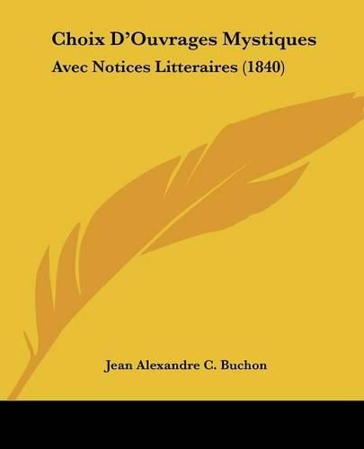 Choix D'Ouvrages Mystiques: Avec Notices Litteraires (1840)