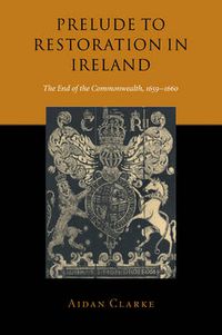 Cover image for Prelude to Restoration in Ireland: The End of the Commonwealth, 1659-1660