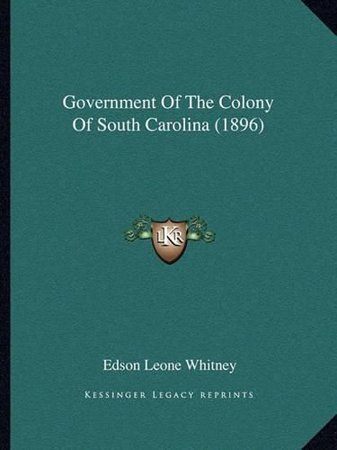 Cover image for Government of the Colony of South Carolina (1896)