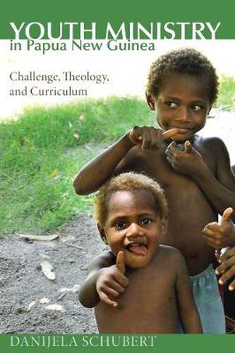 Cover image for Youth Ministry in Papua New Guinea: Challenge, Theology, and Curriculum