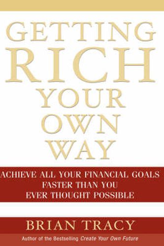 Cover image for Getting Rich Your Own Way: Achieve All Your Financial Goals Faster Than You Ever Thought Possible