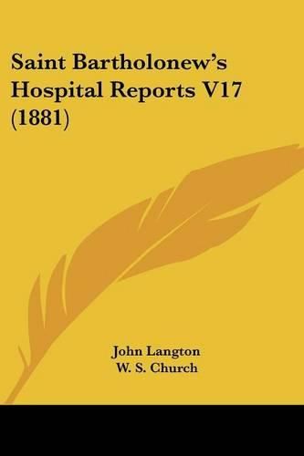 Cover image for Saint Bartholonew's Hospital Reports V17 (1881)