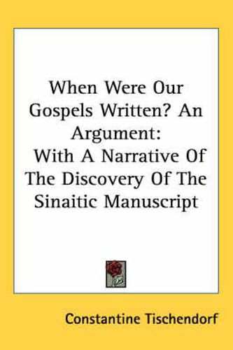 Cover image for When Were Our Gospels Written? an Argument: With a Narrative of the Discovery of the Sinaitic Manuscript