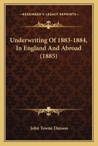 Underwriting of 1883-1884, in England and Abroad (1885)