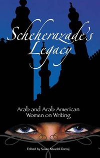 Cover image for Scheherazade's Legacy: Arab and Arab American Women on Writing