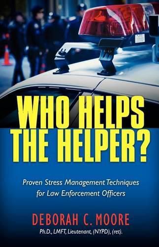 Cover image for Who Helps The Helper?: Proven Stress Management Techniques for Law Enforcement Officers