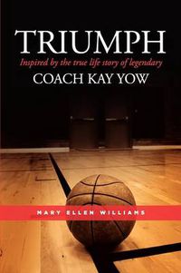Cover image for Triumph: Inspired by the True Life Story of Legendary Coach Kay Yow