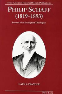 Cover image for Philip Schaff (1819-1893): Portrait of an Immigrant Theologian