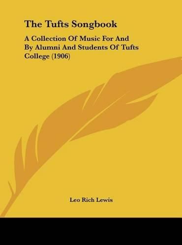 Cover image for The Tufts Songbook: A Collection of Music for and by Alumni and Students of Tufts College (1906)