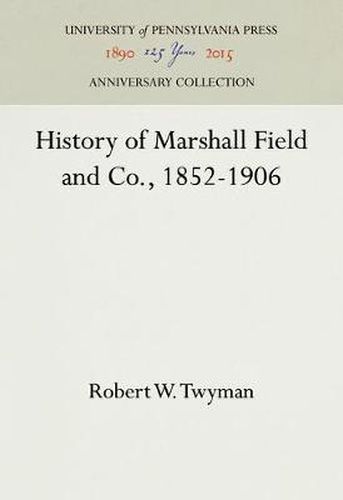 History of Marshall Field and Co., 1852-1906