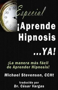 Cover image for Aprende Hipnosis... Ya!: La manera mas facil de aprender hipnosis!