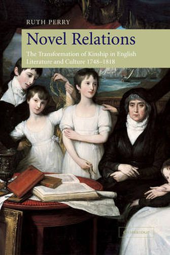 Novel Relations: The Transformation of Kinship in English Literature and Culture, 1748-1818