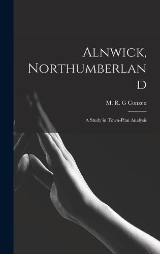 Cover image for Alnwick, Northumberland: a Study in Town-plan Analysis