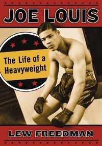Cover image for Joe Louis: The Life of a Heavyweight